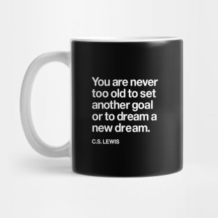 You Are Never Too Old to Set a New Goal or Dream a New Dream CS Lewis Quote Mug